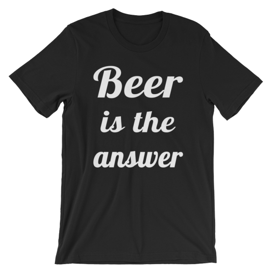 Beer Is The Answer Black T-Shirt