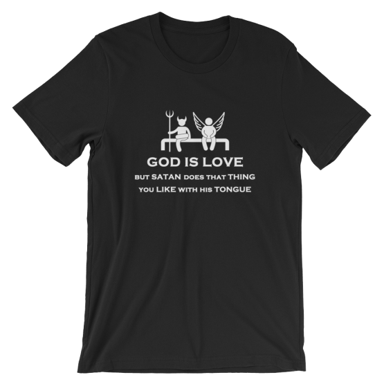 God is Love But Satan Does That Thing You Like With His Tongue Short Sleeve Jersey Black T-Shirt