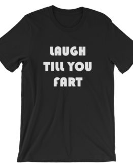 Laugh Till You Fart Short Sleeve Black T-Shirt