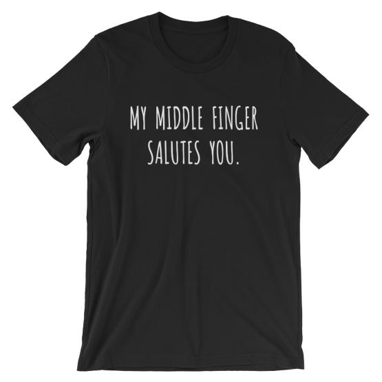 My Middle Finger Salutes You Black T-Shirt