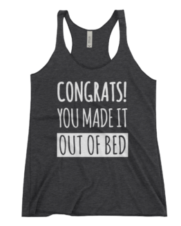 Congrats! You Made It Out Of Bed Women's Racerback Black Tank Top