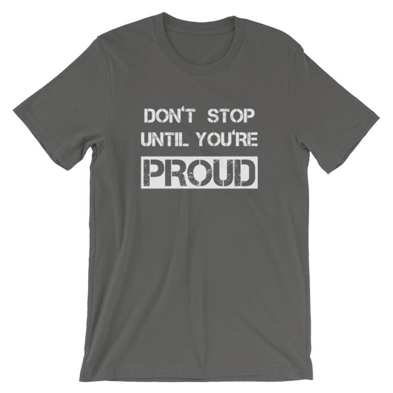 Don’t Stop Until You’re Proud T-Shirt | t3hwin.com