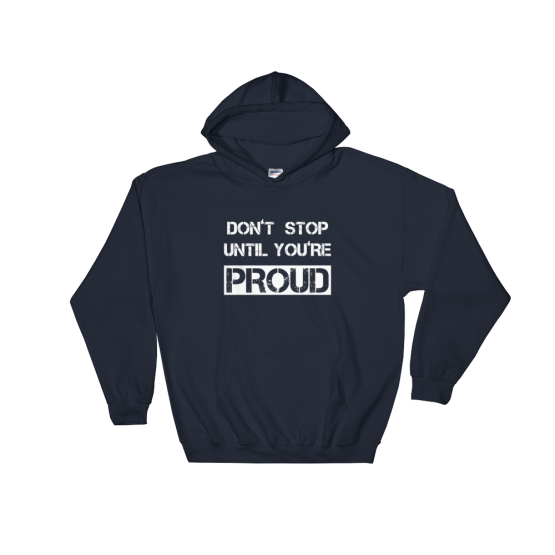 Don't Stop Until You're Proud Navy Hoodie