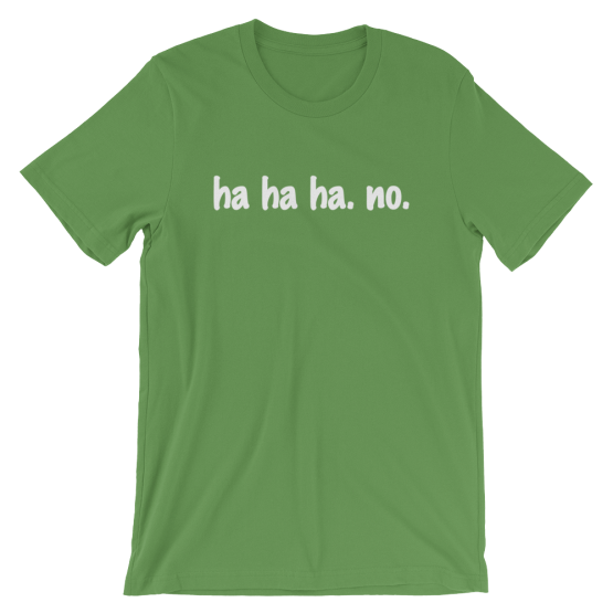 Ha Ha Ha. No. Short Sleeve Jersey Leaf Green T-Shirt
