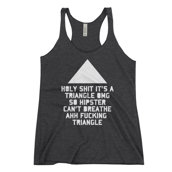Holy Shit It's a Triangle OMG So Hipster Can't Breathe Ahh Fucking Triangle Women's Racerback Black Tank Top