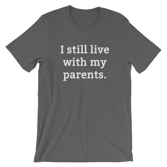 I Still Live With My Parents Asphalt T-Shirt