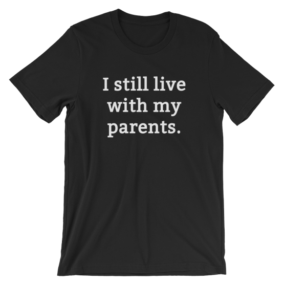 I Still Live With My Parents Black T-Shirt