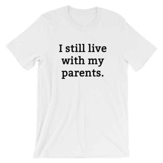 I Still Live With My Parents White T-Shirt