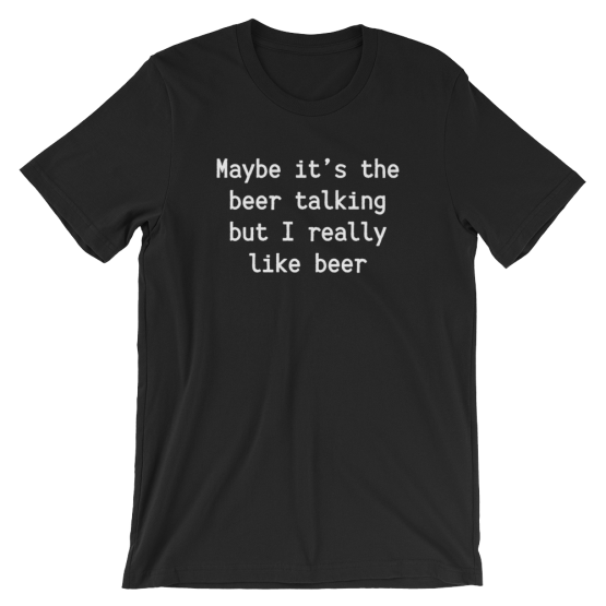 Maybe It's The Beer Talking But I Really Like Beer Short Sleeve Jersey Black T-Shirt