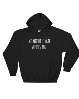 My Middle Finger Salutes You Black Hoodie