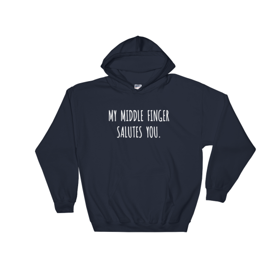 My Middle Finger Salutes You Navy Hoodie