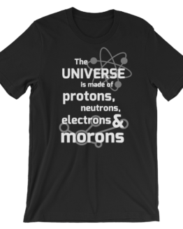 The Universe Is Made Of Protons, Neutrons, Electrons & Morons Short Sleeve Jersey Black T-Shirt
