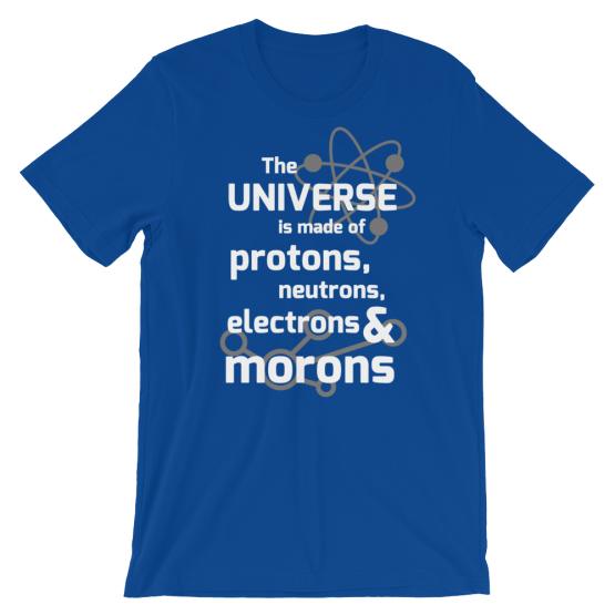 The Universe Is Made Of Protons, Neutrons, Electrons & Morons Short Sleeve Jersey Blue T-Shirt