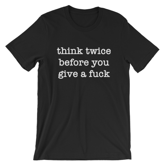 Think Twice Before You Give A Fuck Short Sleeve Jersey Black T-Shirt