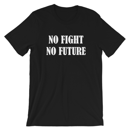 No Fight No Future Short-Sleeve Unisex Black T-Shirt