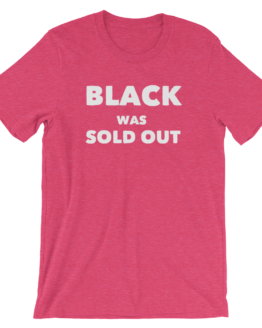 Black Was Sold Out Short-Sleeve Unisex Raspberry Pink T-Shirt