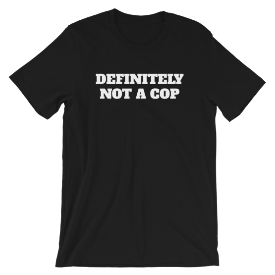 Definitely Not A Cop Short-Sleeve Unisex Black T-Shirt