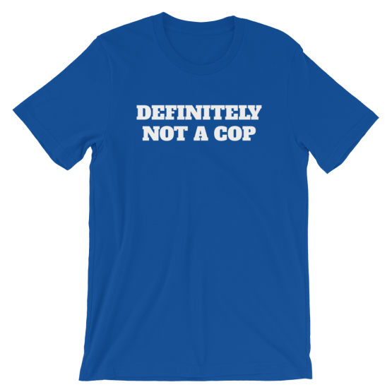 Definitely Not A Cop Short-Sleeve Unisex Blue T-Shirt