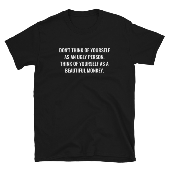 Think Of Yourself As A Beautiful Monkey Black Unisex T-Shirt