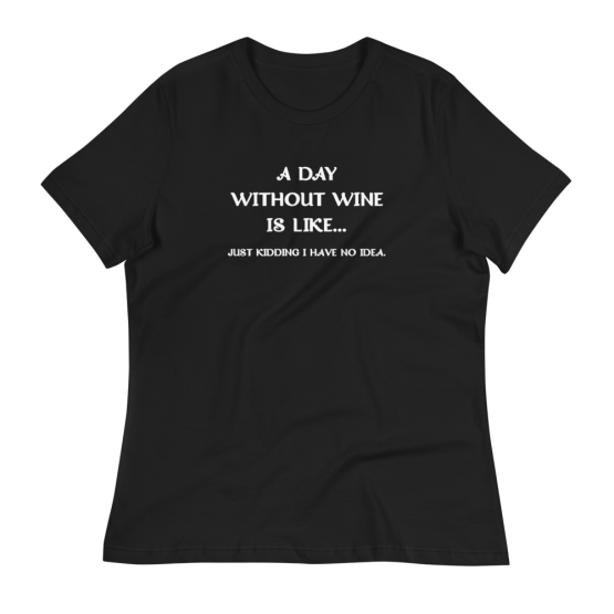 A Day Without Wine Women's Relaxed T-Shirt