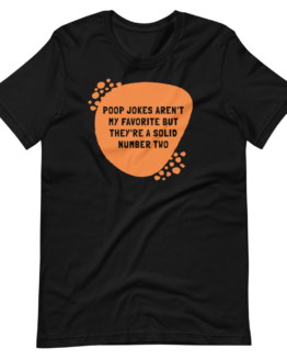 Poop Jokes Aren't My Favorite But They're Solid Number Two T-Shirt