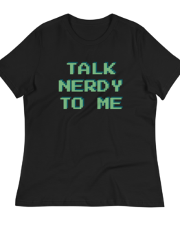 Talk Nerdy To Me Women's Relaxed Black T-Shirt