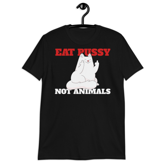 Eat Pussy Not Animals Short-Sleeve Unisex T-Shirt