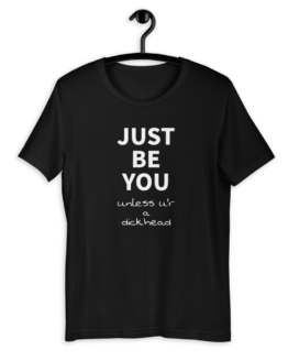 ust Be You Unless U'r A Dickhead Short-Sleeve Unisex T-Shirt Black