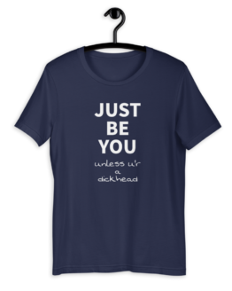 ust Be You Unless U'r A Dickhead Short-Sleeve Unisex T-Shirt Navy