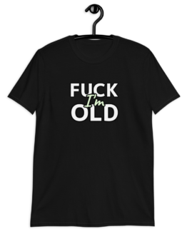 Fuck I'm Old Short-Sleeve Unisex T-Shirt