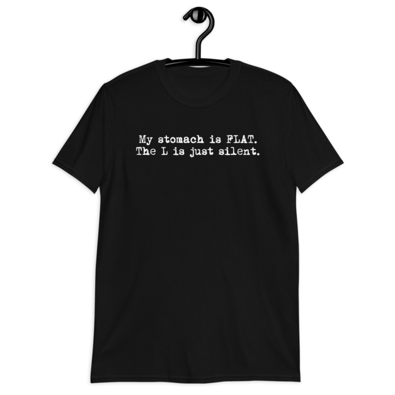 My Stomach Is Flat. The L Is Just Silent T-Shirt | t3hwin.com
