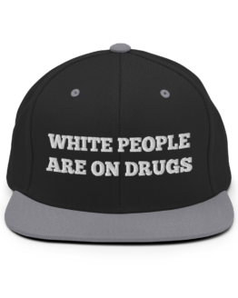 White People Are On Drugs Black and Grey Snapback Hat