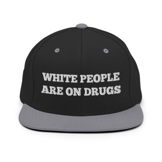 White People Are On Drugs Black and Grey Snapback Hat