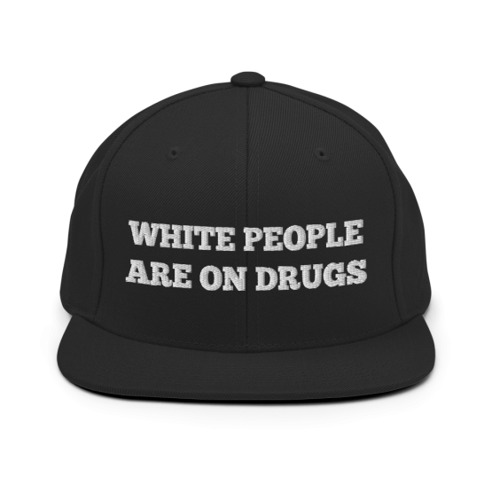 White People Are On Drugs Black Snapback Hat