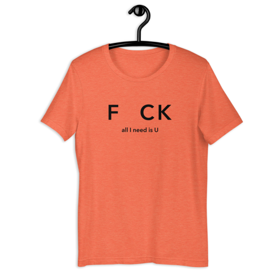 All I Need Is U orange Unisex T-Shirt