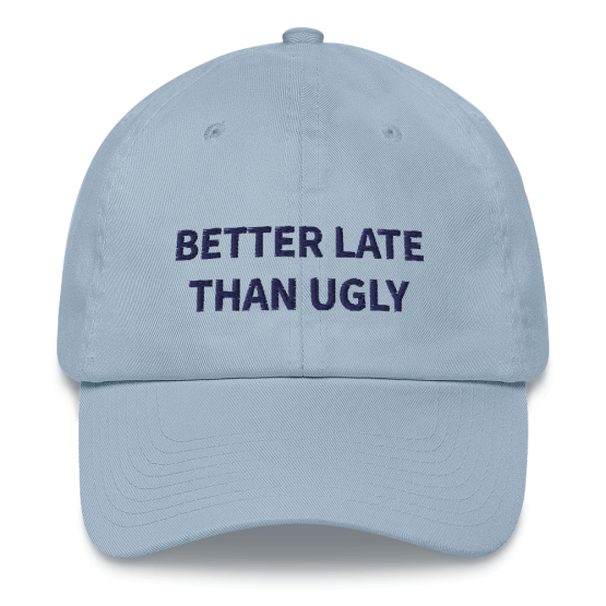 Better Late Than Ugly Blue Dad Hat