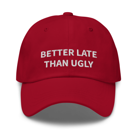 Better Late Than Ugly Red Dad Hat
