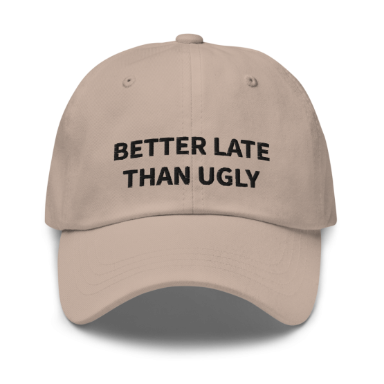 Better Late Than Ugly Stone Dad Hat