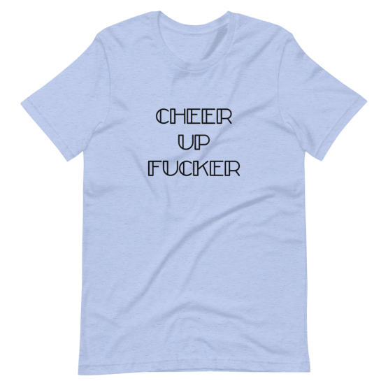 Cheer Up Fucker Heather Blue Short Sleeve Jersey T-Shirt