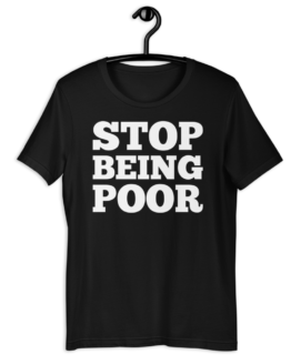 Stop Being Poor Black T-Shirt