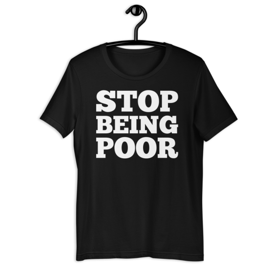 Stop Being Poor Black T-Shirt