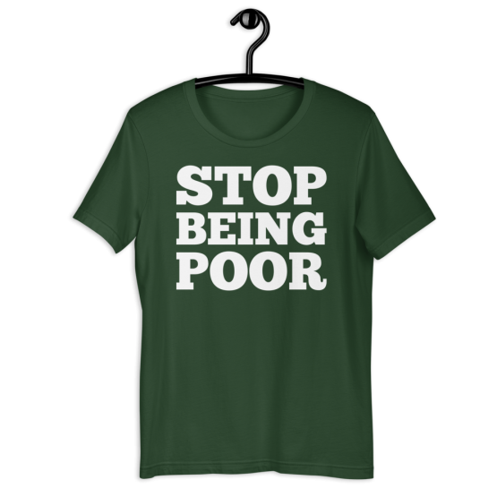 Stop Being Poor Forest T-Shirt