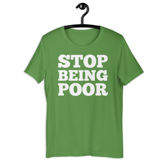 Stop Being Poor Leaf T-Shirt