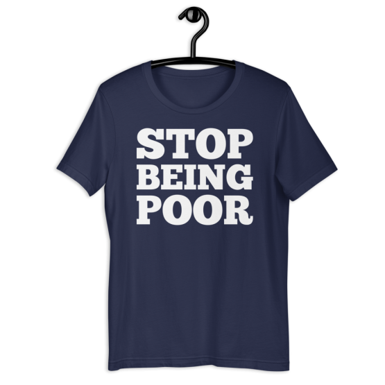 Stop Being Poor Navy T-Shirt