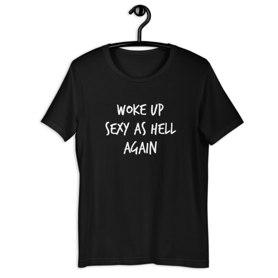 Woke Up Sexy As Hell Again Black T-Shirt