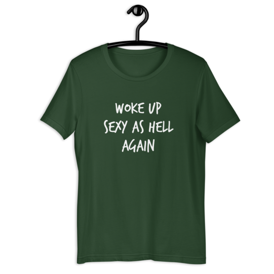 Woke Up Sexy As Hell Again Forest T-Shirt