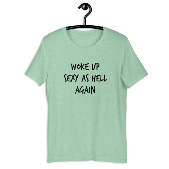 Woke Up Sexy As Hell Again Mint T-Shirt