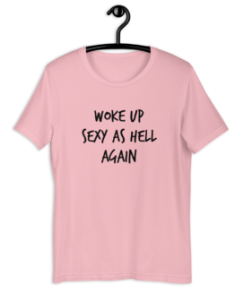 Woke Up Sexy As Hell Again Pink T-Shirt