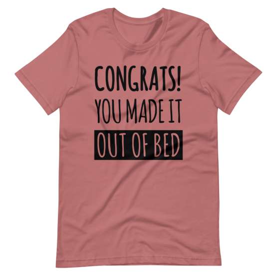 Congrats! You Made It Out Of Bed Mauve T-Shirt