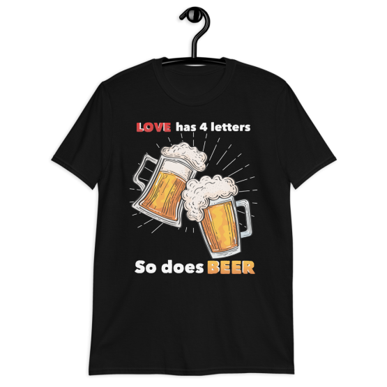 Love Has 4 Letters So Does Beer | Love Beer T-Shirt